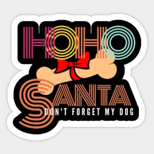 Funny Christmas HO-HO santa don't forget my dog shirt holiday gift stickers Sticker